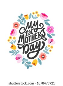 My first mother's day - hand written lettering quote. Mom typography sign. Colorful floral ornament. Flat modern flowers design. Trendy elegant mum greeting card template. New mom celebration card.