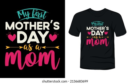 "My first mothers day as a mom" typography t-shirt design.