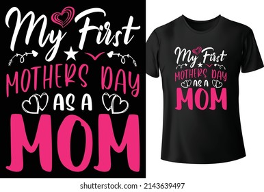 My First Mothers Day As a Mom T shirt Design