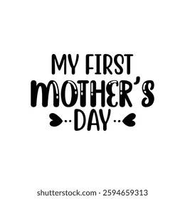 My First Mother's Day, quotes typography lettering for Mother's day t shirt design, Mother's Day best T-shirt design, Mom Quotes, Quotes about Mother, funny mom shirt.