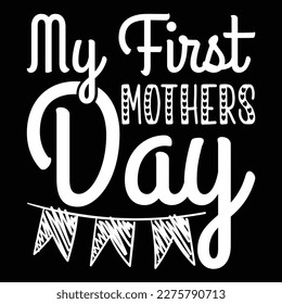 My First Mothers Day, Mother's day shirt print template,  typography design for mom mommy mama daughter grandma girl women aunt mom life child best mom adorable shirt