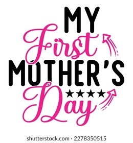My first Mother's day shirt print template,  typography design for mom mommy mama daughter grandma girl women aunt mom life child best mom adorable shirt