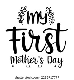 My first mother's day, Mother's day shirt print template,  typography design for mom mommy mama daughter grandma girl women aunt mom life child best mom adorable shirt
