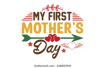 My first mothers day svg, Mother's Day Svg, Best Mom Svg, Hand drawn typography phrases, Mothers day typography vector quotes background , Mother's day SVG T shirt design Bundle, typography, lettering