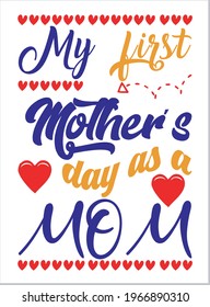 My First Mother's Day. Mother's Day T-Shirt, Mother's Day Vector graphic for t shirt. Vector graphic, typographic poster or t-shirt. Mother's Day style background, logo.
