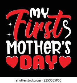 My First Mother's Day T-Shirt Design, vector file.