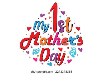 My first Mother's Day T-shirt Design Vector Illustration - happy Mother’s Day lettering greeting card set. Handmade calligraphy vector illustration. Good for scrap booking, posters, textiles, gifts.