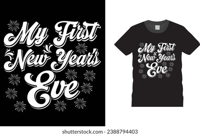 My First New Year's Eve -Happy New Year eve, typography, creative, Illustration, vector t shirt  design template, ready  for print poster, banner, mug, shirt.  