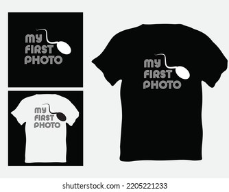 My First Photo. T Shirt Idea , Sperm Funny Name . Sperm T Shirt Typography  Vector 