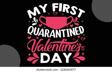 My first quarantined valentine's day, Happy valentine`s day T shirt design, typography text and red heart and line on the background, funny valentines Calligraphy graphic design typography for svg, po