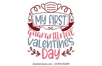 My first quarantined valentines day, Valentine T-Shirt Design Vector File