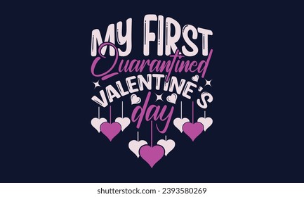 Mi primer Día de San Valentín en cuarentena - San Valentín Día T- Diseño de camisetas, Ilustración vectorial, vector manuscrito   Diseño, Ilustración Para Impresiones En Camisetas, Bolsas, Carteles, Tarjetas Y Mug.