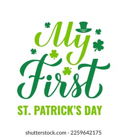 My First St. Patricks Day calligraphy lettering isolated on white. Baby 1st Saint Patrick Day . Vector template for typography poster, banner, greeting card, sticker, kids clothes, etc.