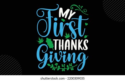 My First Thanks Giving - Thanks Giving T shirt Design, Modern calligraphy, Cut Files for Cricut Svg, Illustration for prints on bags, posters