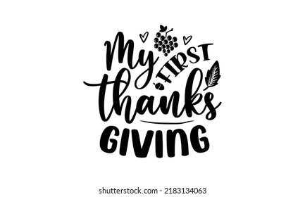 My first thanks giving- Thanksgiving t-shirt design, SVG Files for Cutting, Handmade calligraphy vector illustration, Calligraphy graphic design, Funny Quote EPS