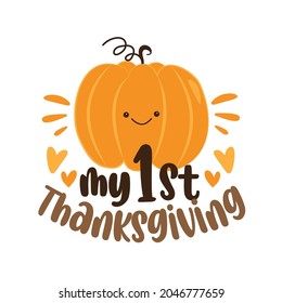 My First Thanksgiving - happy greeting with cute pumpkin. Holiday quote, for baby Thanksgiving Day. Print for baby clothing, family holiday decor. Invitation card.