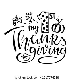 My first Thanksgiving lettering with autumn symbols. Celebration quote for baby Thanksgiving Day. Sublimation print for junior clothing, family holiday decor. Invitation card, poster, gifts design