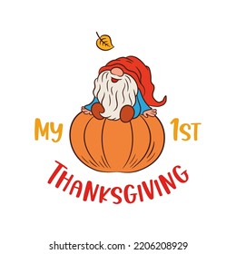 My first Thanksgiving print design. Cute gnome sitting on a big pumpkin. Baby gnome adorable character. Fall Thanksgiving theme. Autumn card or t shirt print vector illustration.