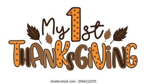 My First Thanksgiving - Typography with leaves. Holiday quote, for baby Thanksgiving Day. Print for baby clothing, family holiday decor. Invitation card.