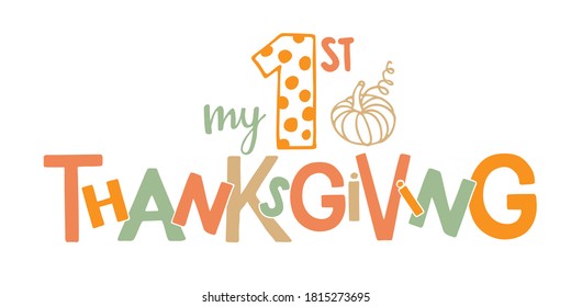 My first Thanksgiving typography poster with pumpkin. Celebration quote for baby Thanksgiving Day. Sublimation print for junior clothing, family holiday decor. Invitation card, poster, gifts design