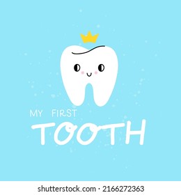 My first tooth lettering. Cartoon character in crown, motivational phrase, cute childish poster or print, kids party, dental clinic mascot. Vector isolated illustration