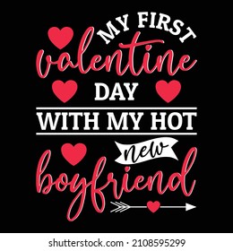 My first valentine day with my hot new boyfriend- funny t shirt design. Good for printing, invitation card, mug design.