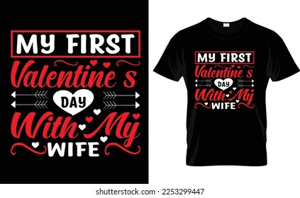 
MY FIRST VALENTINE'S DAY WITH MY WIFE typography,fashion,iove, VALENTINE'S DAY T SHIRT DESIGN


