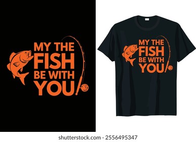 My The Fish Be With You - Fishing Vector sport t shirt design