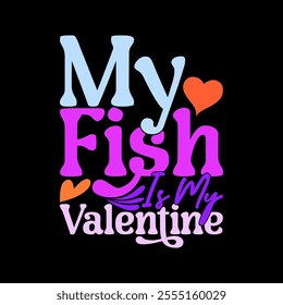 My Fish Is My Valentine, Animal Body Part Fishing Lover Funny Fish Valentine Gift Tee Clothing