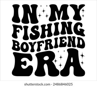 In My Fishing Boyfriend Era svg,funny fishing T-shirt, bass fish svg,Fishing Cut File