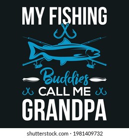 MY FISHING BUDDIES CALL ME GRANDPA