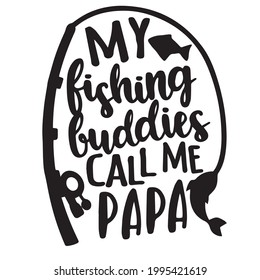 my fishing buddies call me papa logo inspirational positive quotes, motivational, typography, lettering design	