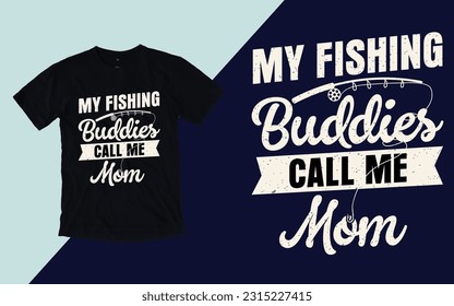 My fishing buddies call me mom, Mother's Day T shirt Design