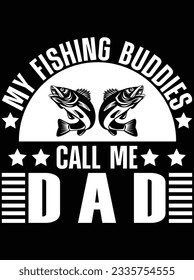 My Fishing buddies call me dad vector art design, eps file. design file for t-shirt. SVG, EPS cuttable design file