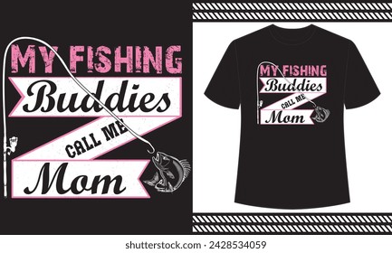 My Fishing Buddies Call Me Mom t shirt design
