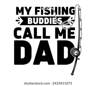 My Fishing Buddies Call Me Dad Svg,Fishing Svg,Fishing Quote Svg,Fisherman Svg,Fishing Rod,Dad Svg,Fishing Dad,Father's Day,Lucky Fishing Shirt,Cut File,Commercial Use svg