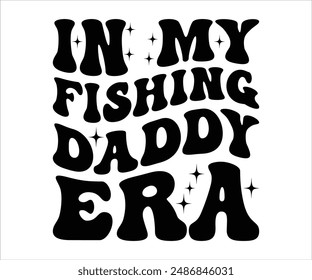 In My Fishing Daddy Era svg,funny fishing T-shirt, bass fish svg,Fishing Cut File