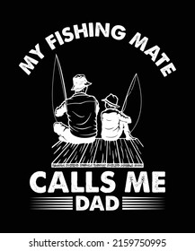 My Fishing mate Calls Me Dad vector custom t-shirt design