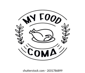 My Food Coma. Thanksgiving Vector Illustration. Happy Thanksgiving Holiday  Lettering Design.