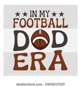 In My Football Dad Era, American Football, Football Silhouette, Rugby Ball, Sports Ball, Rugby Ball Silhouette, Eps, Silhouette,
football quotes,  T-shirt Design, Typography,