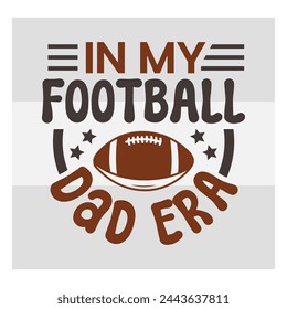 In My Football Dad Era, American Football, Football Silhouette, Rugby Ball, Sports Ball, Rugby Ball Silhouette, Eps, Silhouette,
football quotes,  Tshirt Design, Typography,