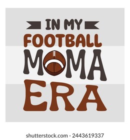 In My Football Mama Era, American Football, Football Silhouette, Rugby Ball, Sports Ball, Rugby Ball Silhouette, Eps, Silhouette,
football quotes,  T-shirt Design, Typography,