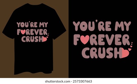 You’re My Forever Crush T-Shirt - Simple and Romantic