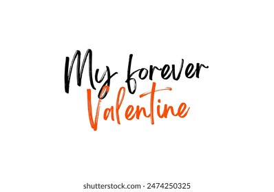 My forever Valentine Inspirational and motivational quotes, typography, fashion, art, designs: for prints, posters, cards, t shirt, coffee mug hoodies etc.