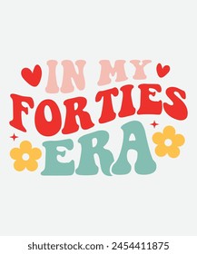 In My Forties Era Retro T shirt Design, Era Retro Design, Era T shirt