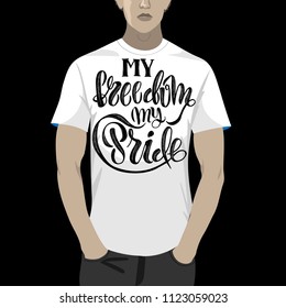 My freedom, my pride. Unique vector illustration with hand drawn lettering. Sample of using vector illustration as a print on a t-shirt.