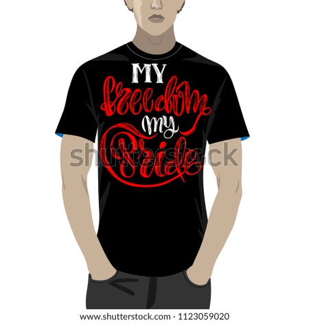 My freedom, my pride. Unique vector illustration with hand drawn lettering. Sample of using vector illustration as a print on a t-shirt.