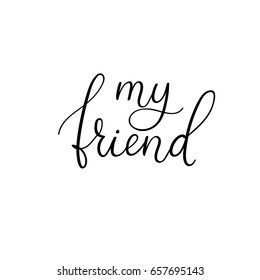 My friend handwritten text. Happy friendship day greeting card. Vector modern calligraphy. Isolated on white background for your design
