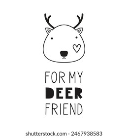 For my friend quote. Motivational inspirational lettering phrase with a deer. Humor and amusing saying. Cute animal. Funny gift card black and white vector illustration.