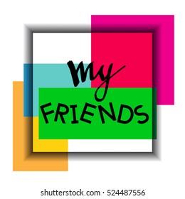 My Friends Card. Best Modern Design for Vector Illustration: Artistic Background Frame with Greeting Text for Printing, Headline, Banners, Logos, Posters and other Invitation Party  Templates. 